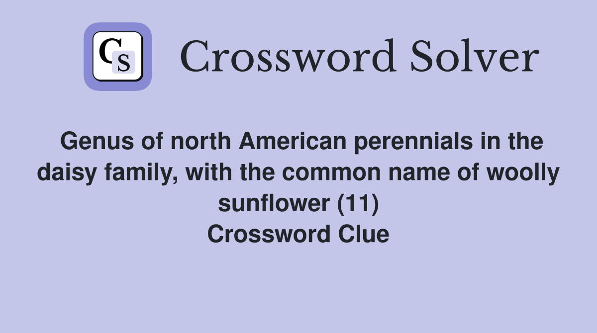 Genus of north American perennials in the daisy family, with the common name of woolly sunflower (11) Crossword Clue