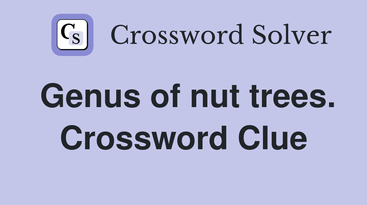 Genus of nut trees. Crossword Clue