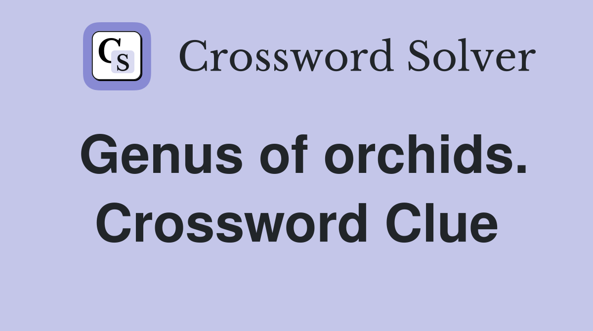 Genus of orchids. Crossword Clue