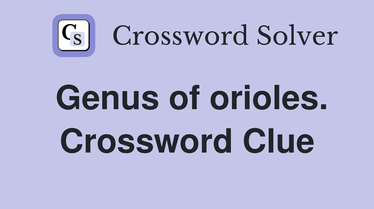 Genus of orioles. Crossword Clue