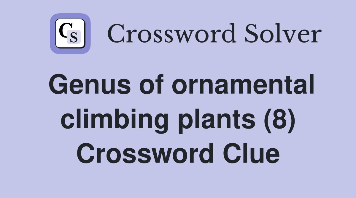 Genus of ornamental climbing plants (8) Crossword Clue