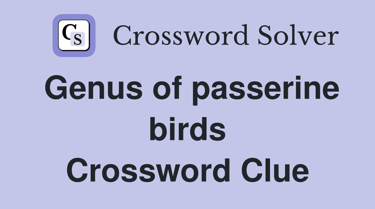 Genus of passerine birds Crossword Clue