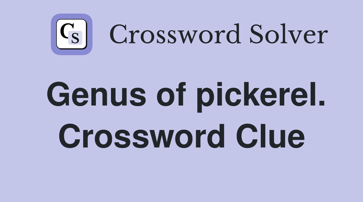 Genus of pickerel. Crossword Clue