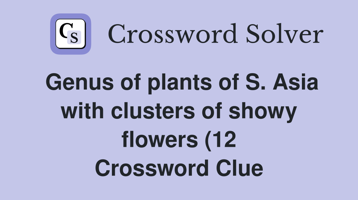 Genus of plants of S Asia with clusters of showy flowers (12 Genus of plants of S Asia with clusters of showy flowers (12