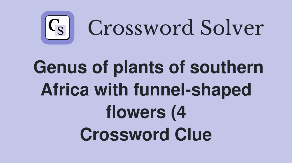 Genus of plants of southern Africa with funnel shaped flowers (4 Genus of plants of southern Africa with funnel shaped flowers (4