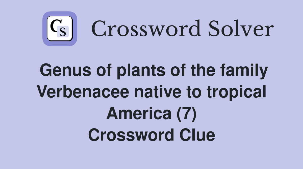 Genus of plants of the family Verbenacee native to tropical America (7) Crossword Clue