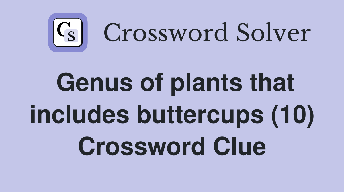 Genus of plants that includes buttercups (10) Crossword Clue