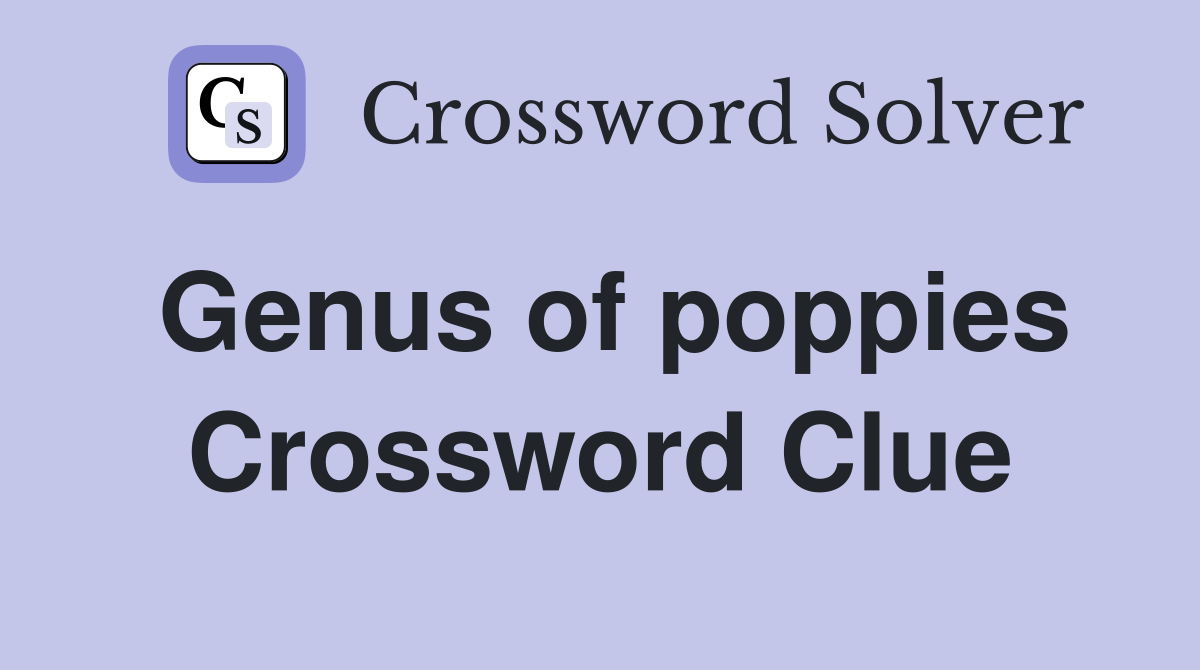 Genus of poppies Crossword Clue