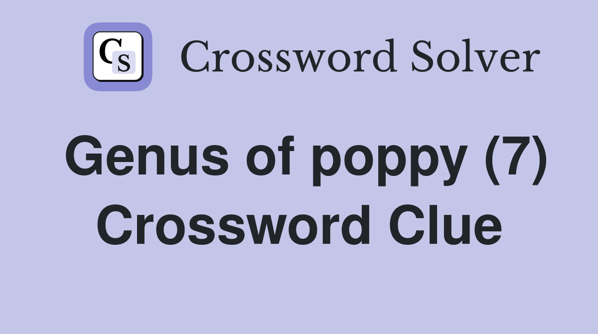 Genus of poppy (7) Crossword Clue