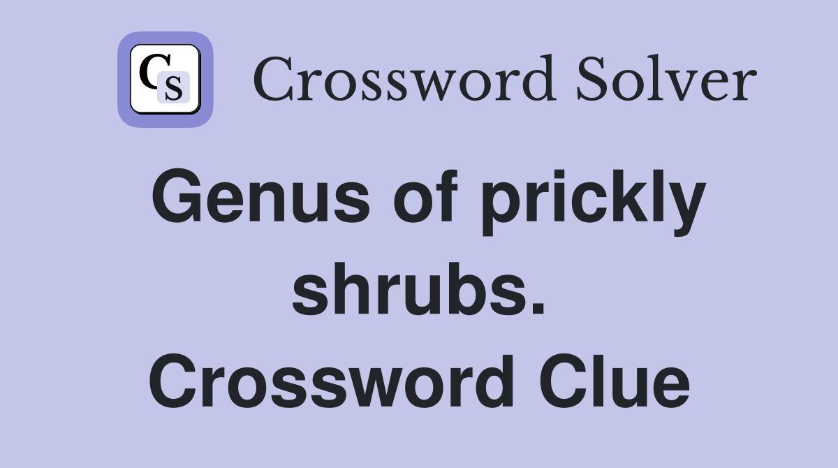 Genus of prickly shrubs. Crossword Clue