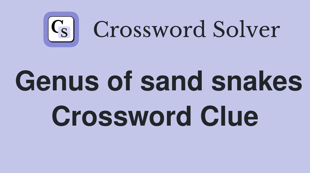Genus of sand snakes Crossword Clue