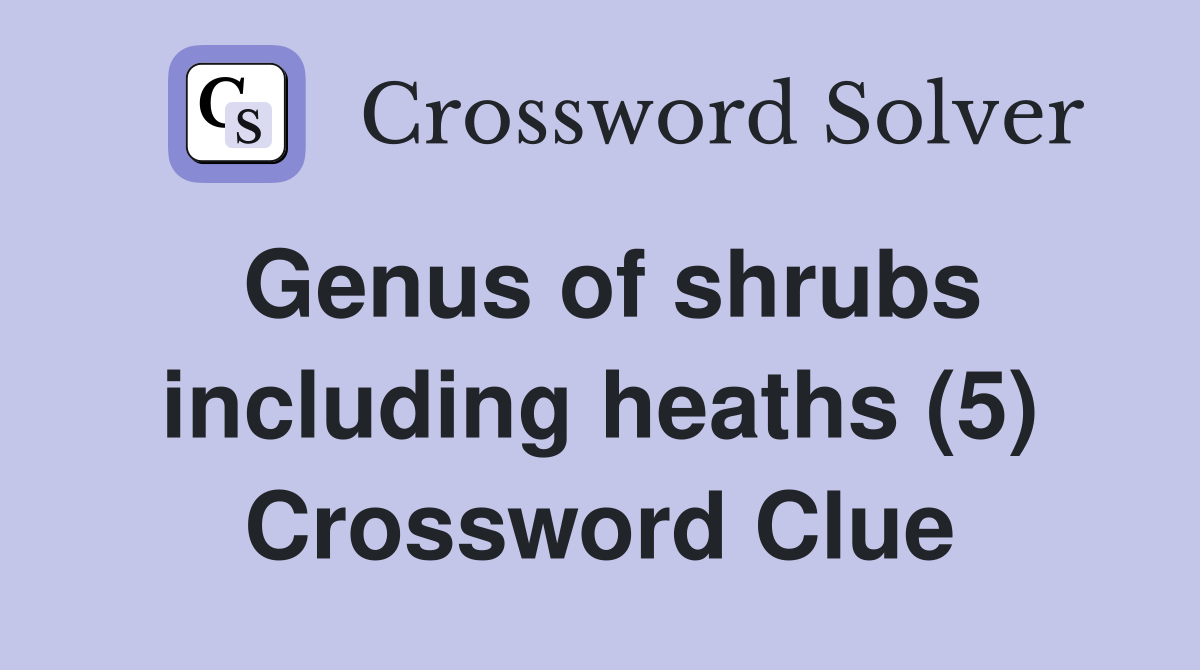 Genus of shrubs including heaths (5) Crossword Clue