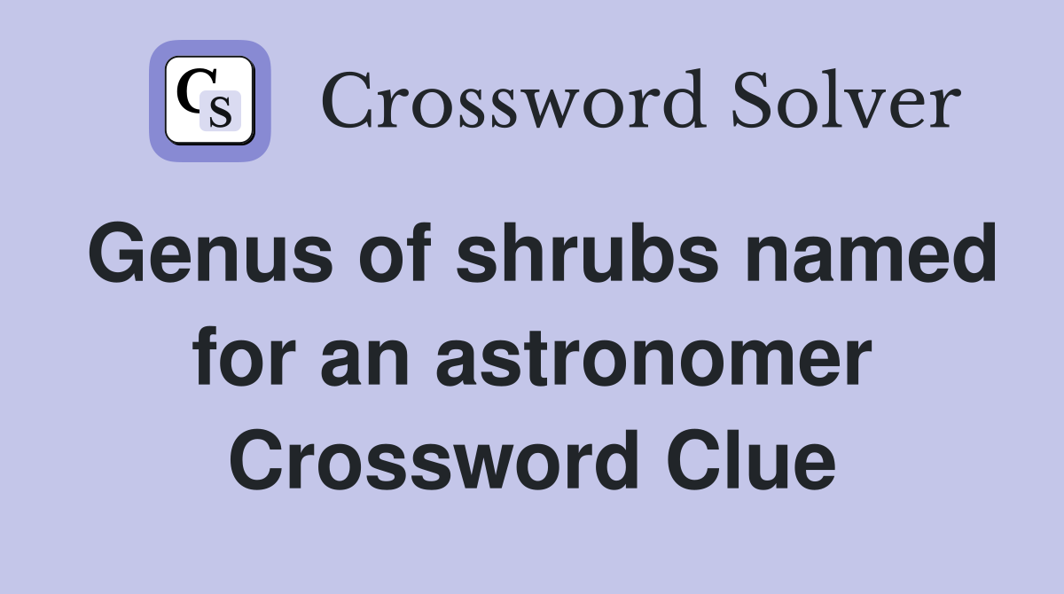 Genus of shrubs named for an astronomer Crossword Clue