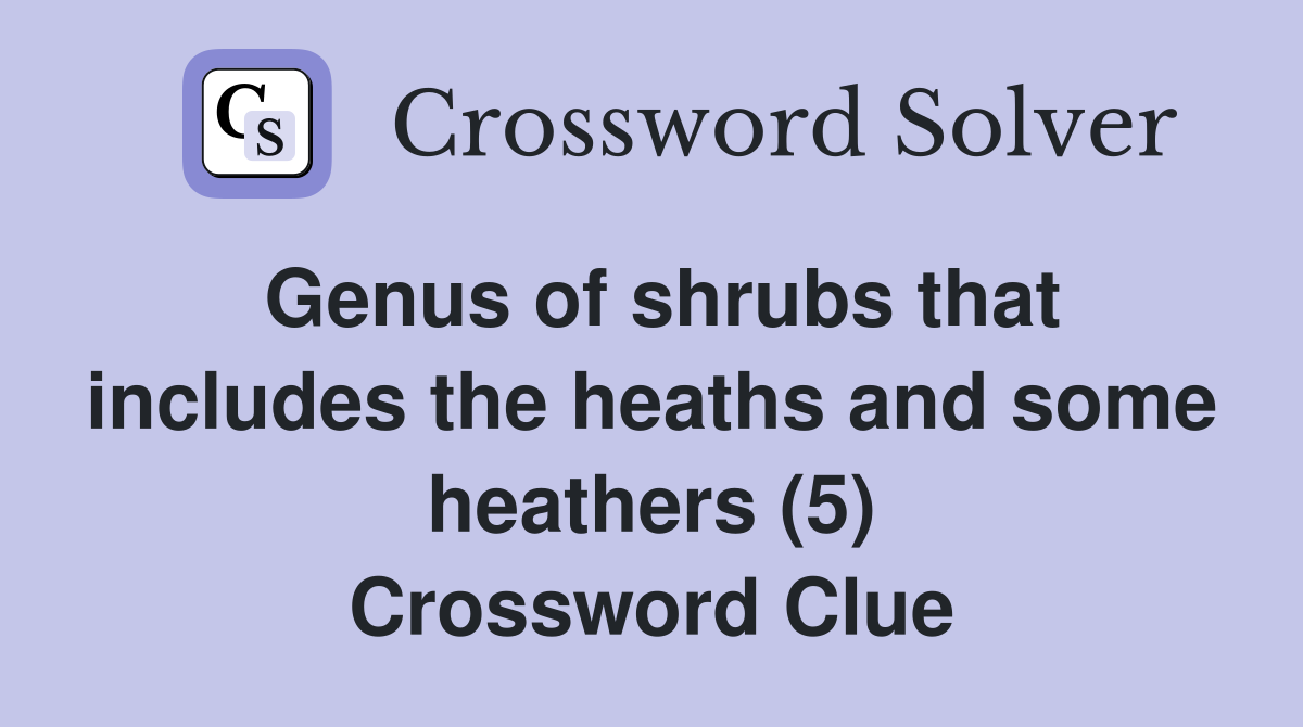 Genus of shrubs that includes the heaths and some heathers (5) Crossword Clue