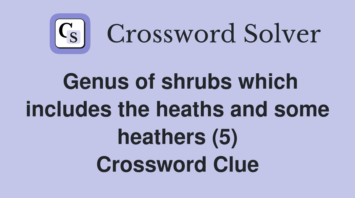 Genus of shrubs which includes the heaths and some heathers (5) Crossword Clue