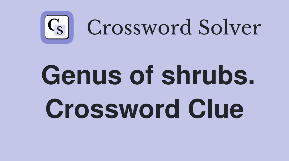 Genus of shrubs. Crossword Clue