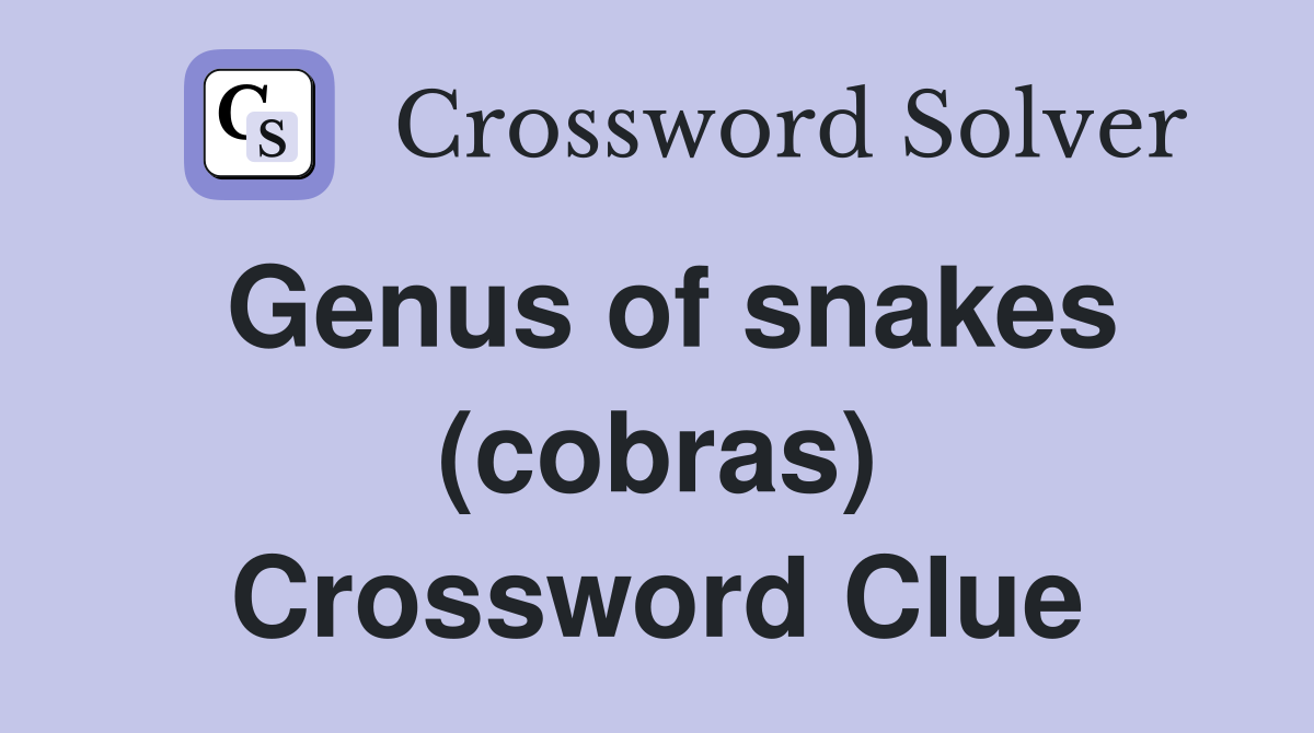 Genus of snakes (cobras) Crossword Clue