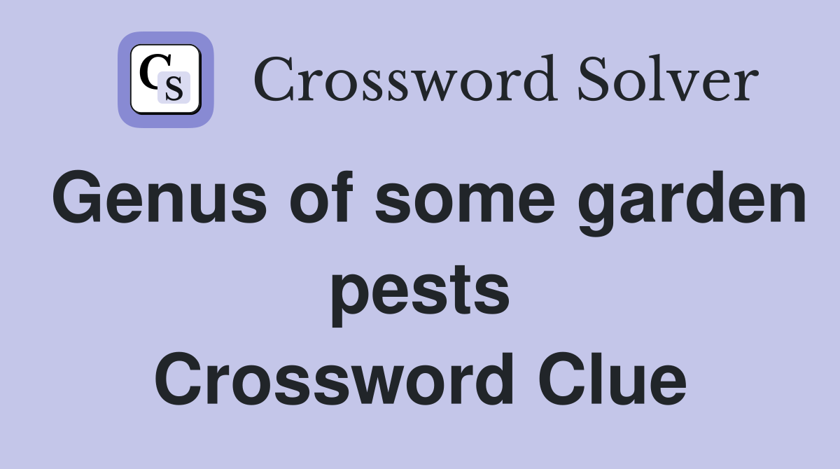 Genus of some garden pests Crossword Clue