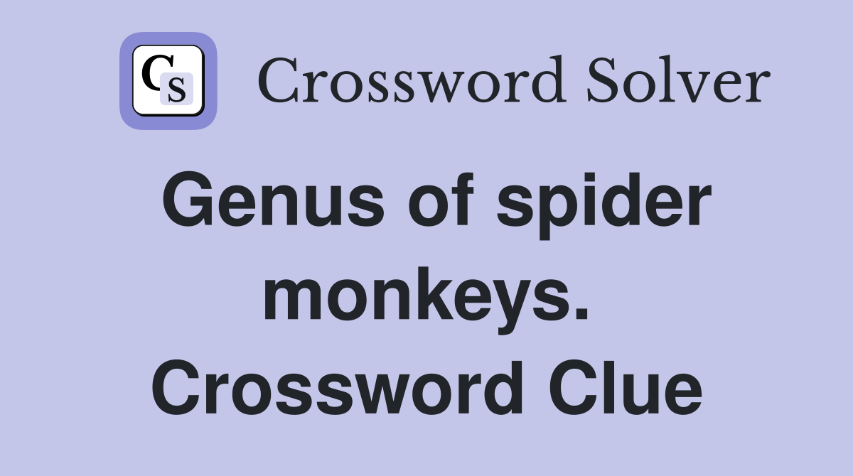Genus of spider monkeys. Crossword Clue