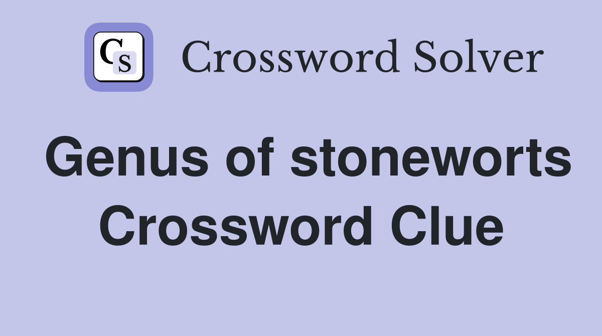 Genus of stoneworts Crossword Clue