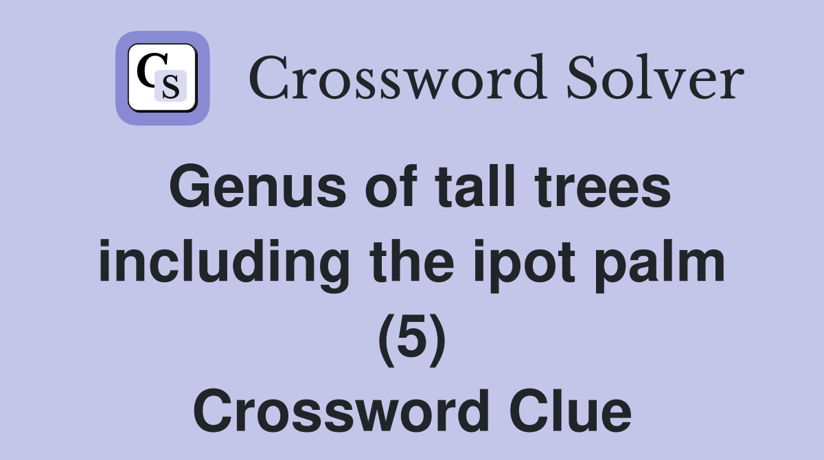 Genus of tall trees including the ipot palm (5) Crossword Clue