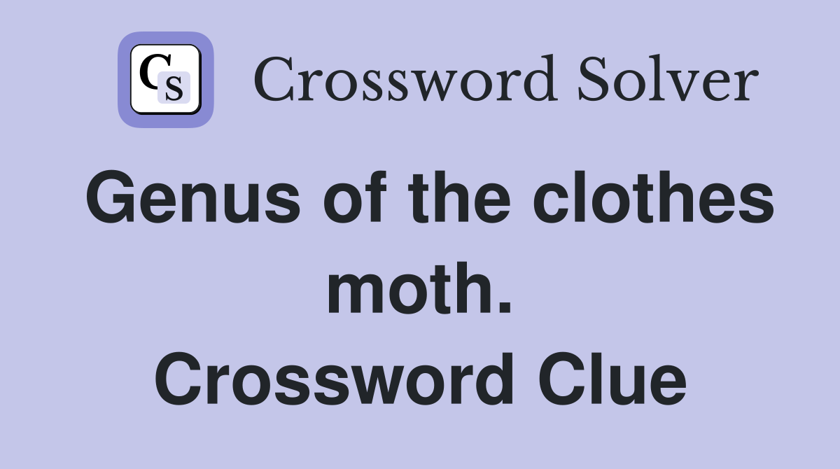 Genus of the clothes moth. Crossword Clue