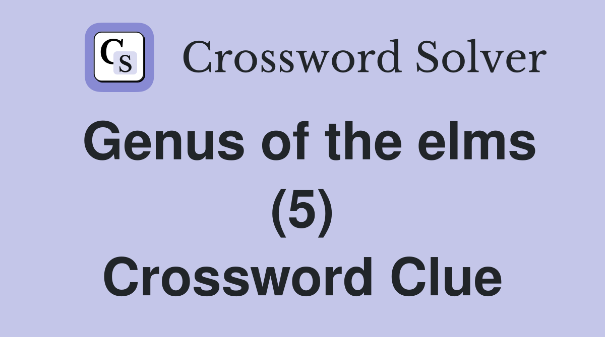 Genus of the elms (5) Crossword Clue