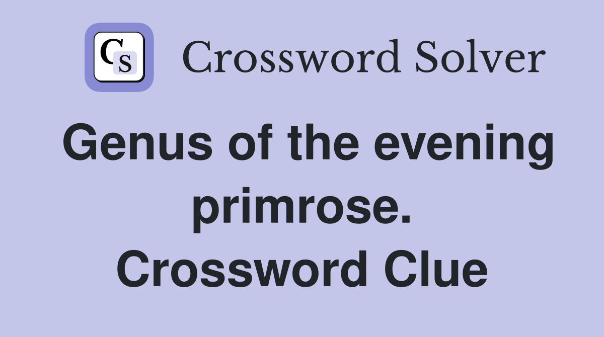 Genus of the evening primrose. Crossword Clue