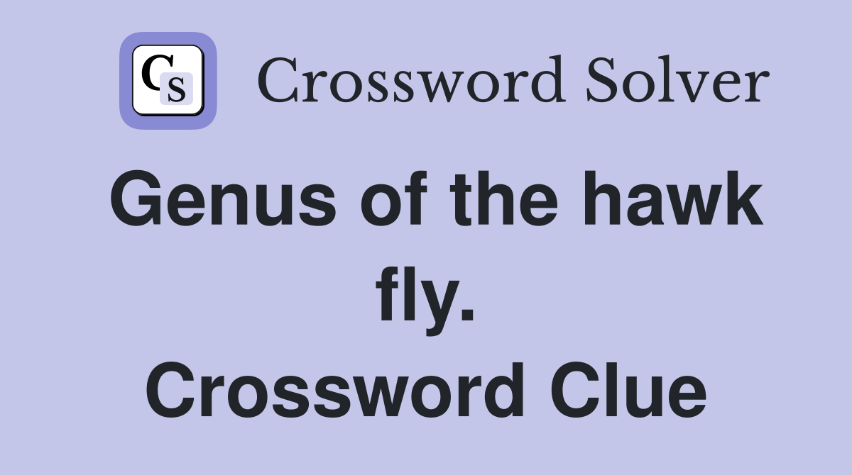 Genus of the hawk fly. Crossword Clue
