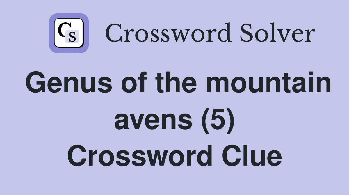 Genus of the mountain avens (5) Crossword Clue