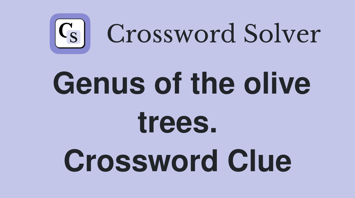 Genus of the olive trees. Crossword Clue