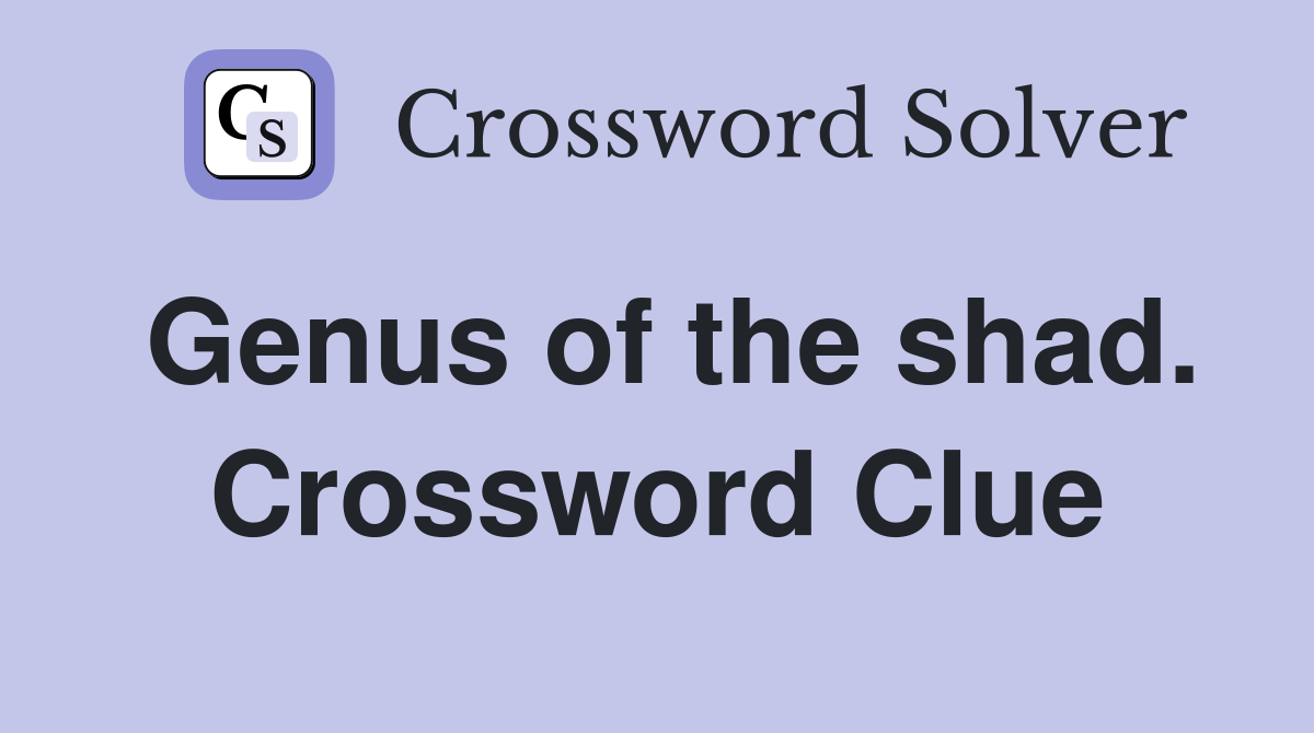 Genus of the shad. Crossword Clue