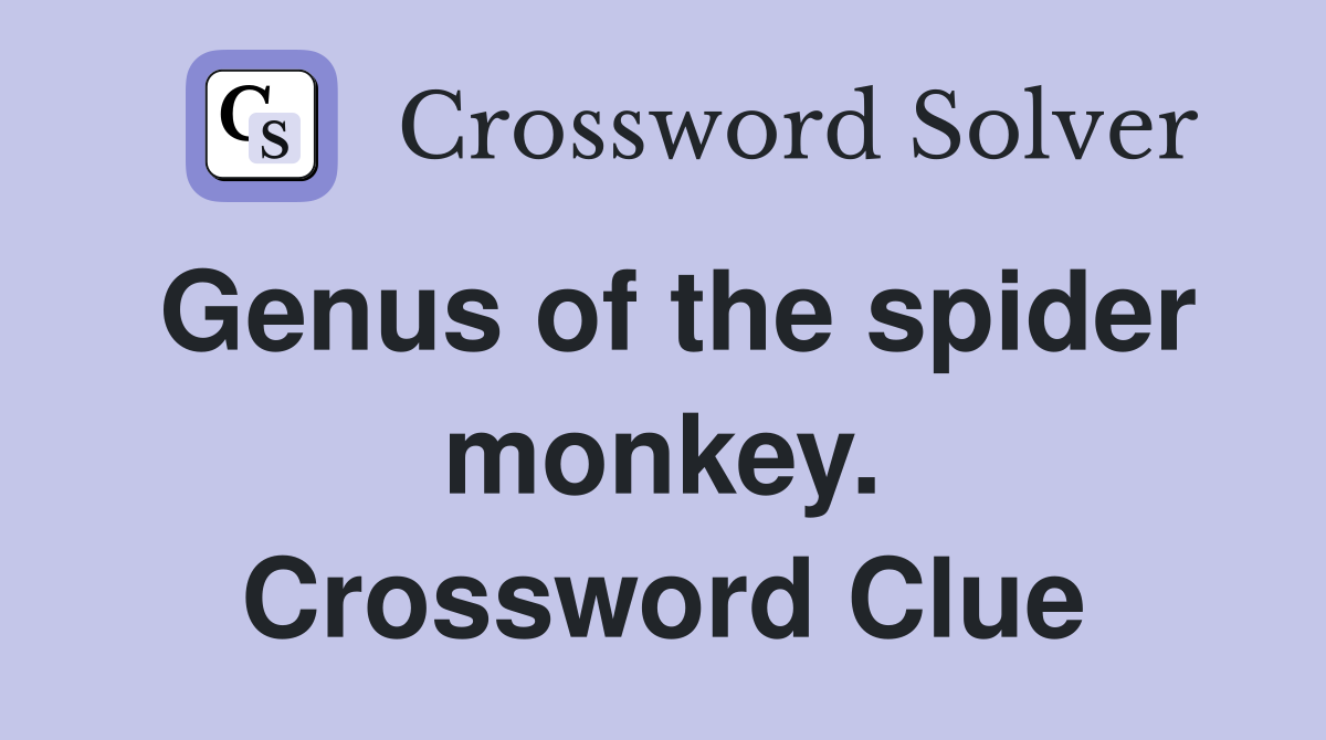 Genus of the spider monkey. Crossword Clue