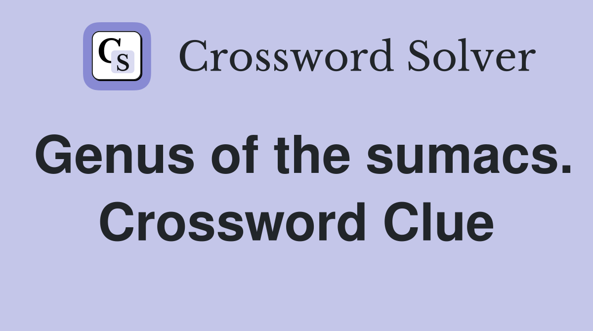 Genus of the sumacs. Crossword Clue