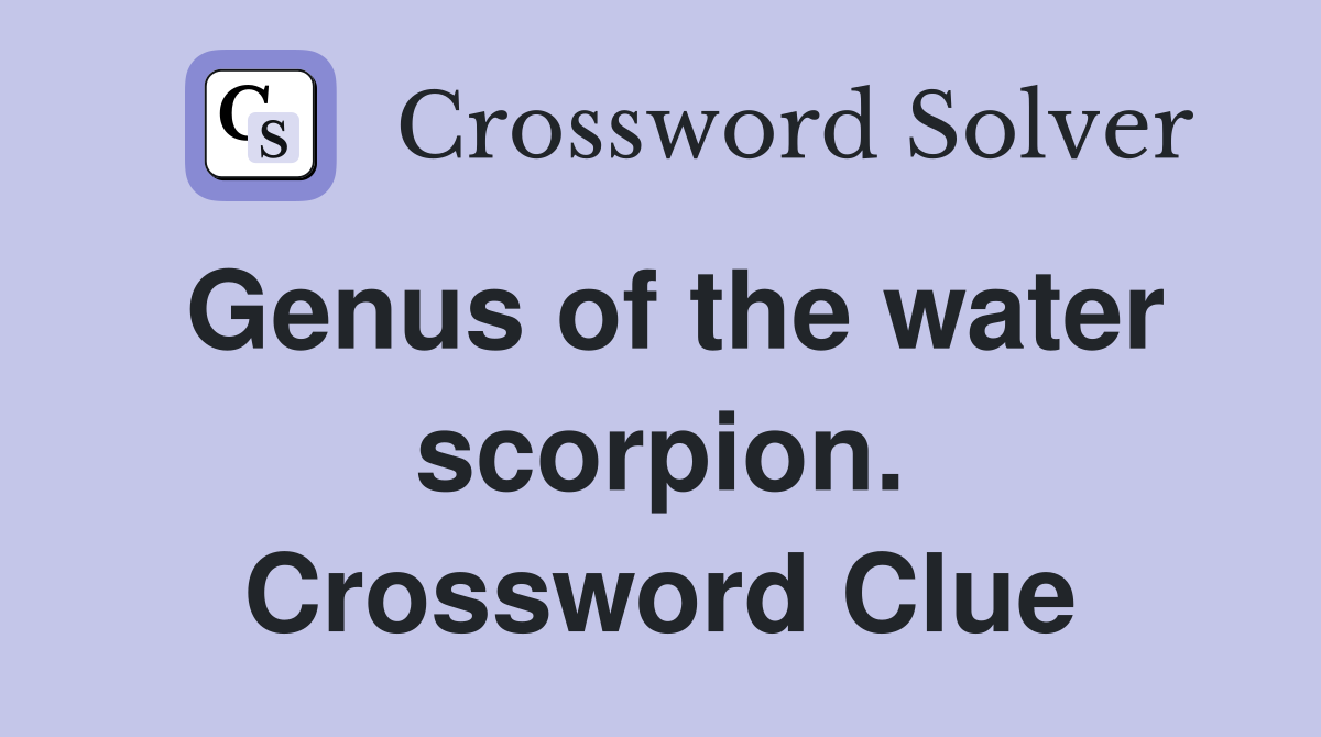 Genus of the water scorpion. Crossword Clue