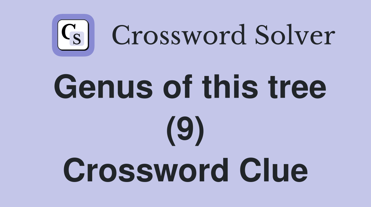 Genus of this tree (9) Crossword Clue