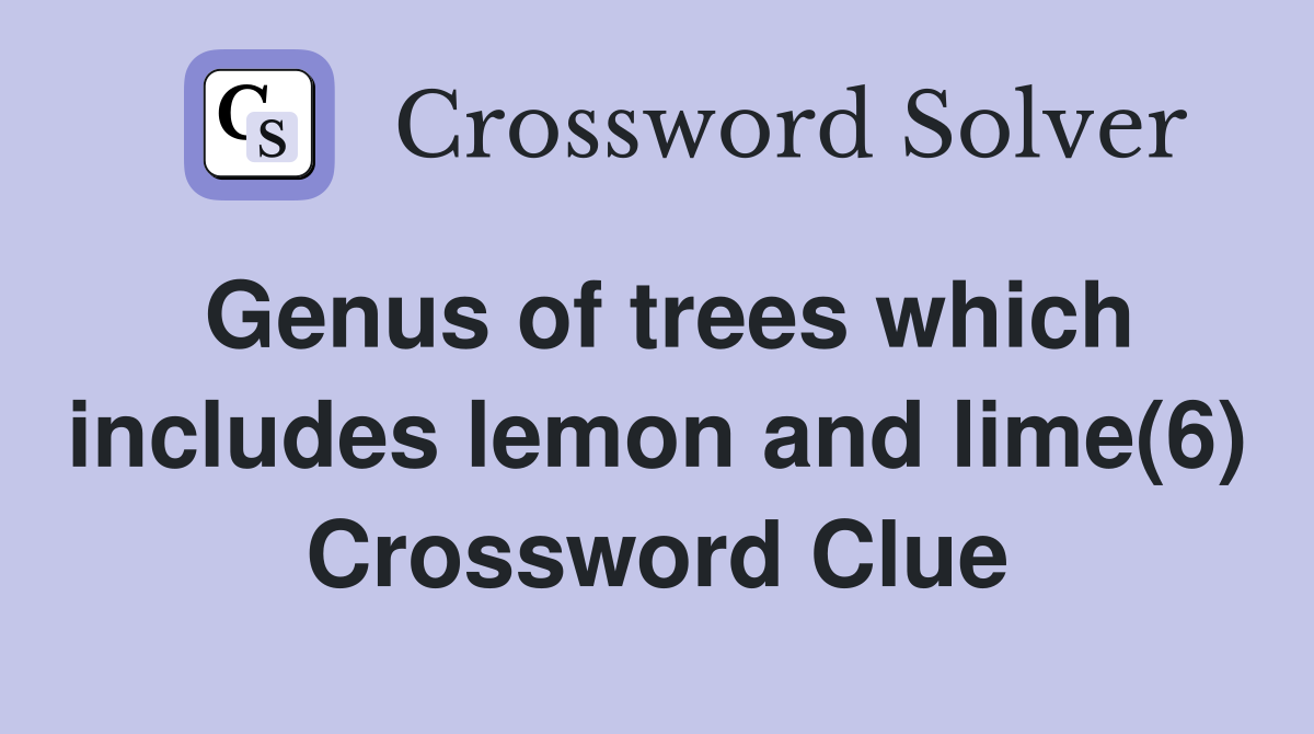 Genus of trees which includes lemon and lime(6) Crossword Clue