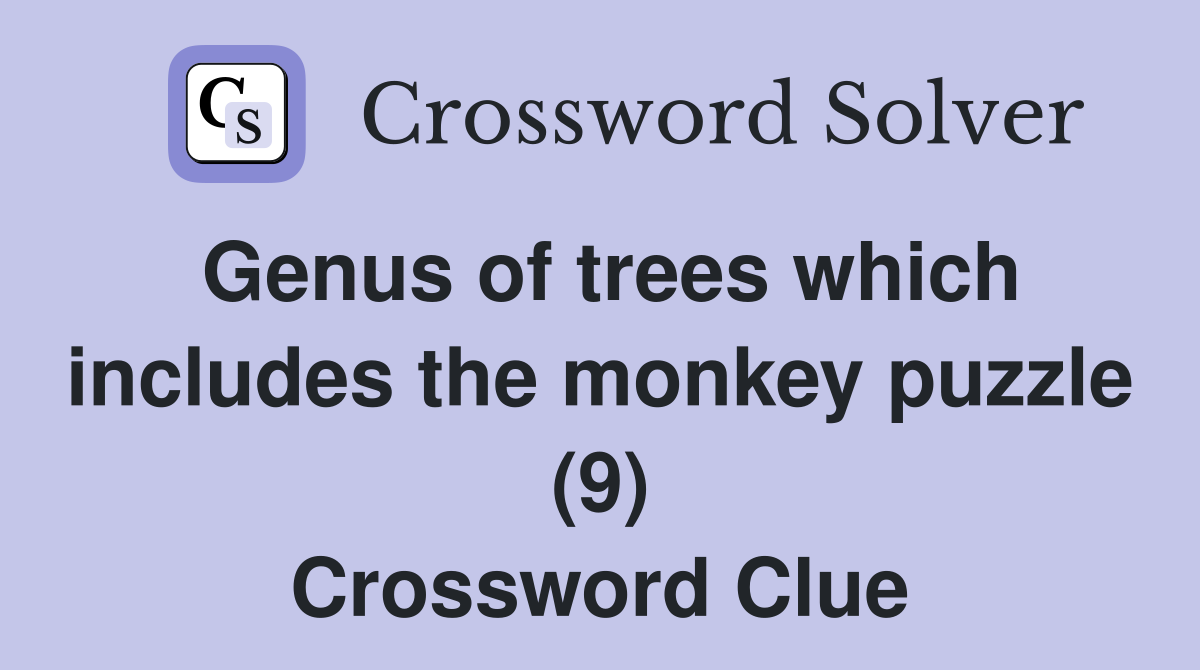 Genus of trees which includes the monkey puzzle (9) Crossword Clue