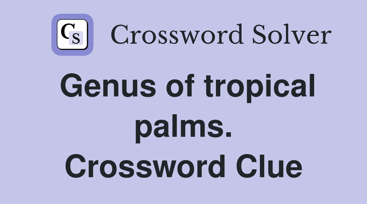 Genus of tropical palms. Crossword Clue