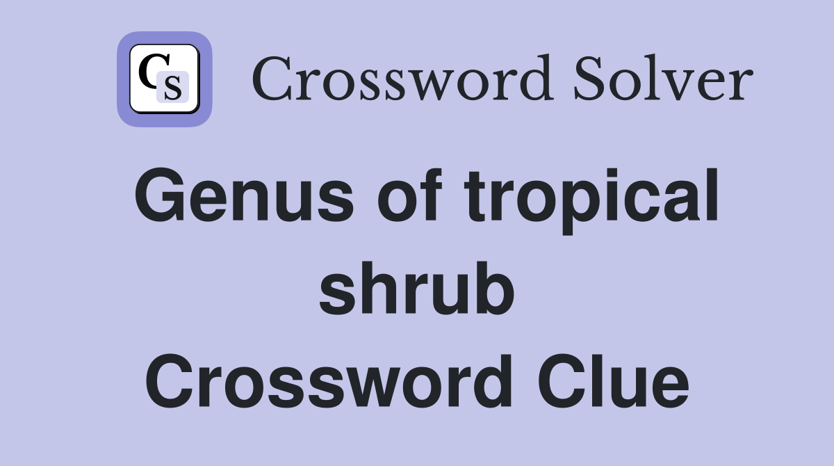 Genus of tropical shrub Crossword Clue