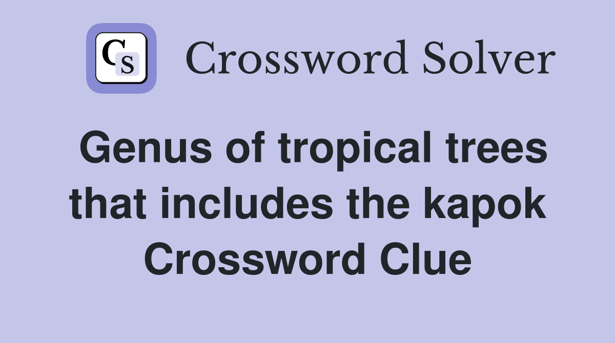 Genus of tropical trees that includes the kapok Crossword Clue