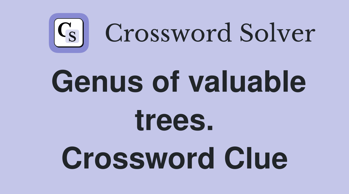 Genus of valuable trees. Crossword Clue
