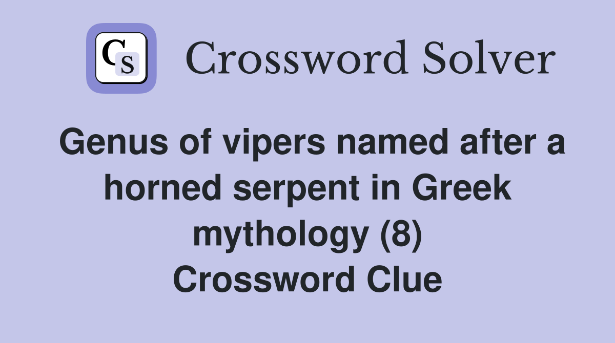 Genus of vipers named after a horned serpent in Greek mythology (8) Crossword Clue
