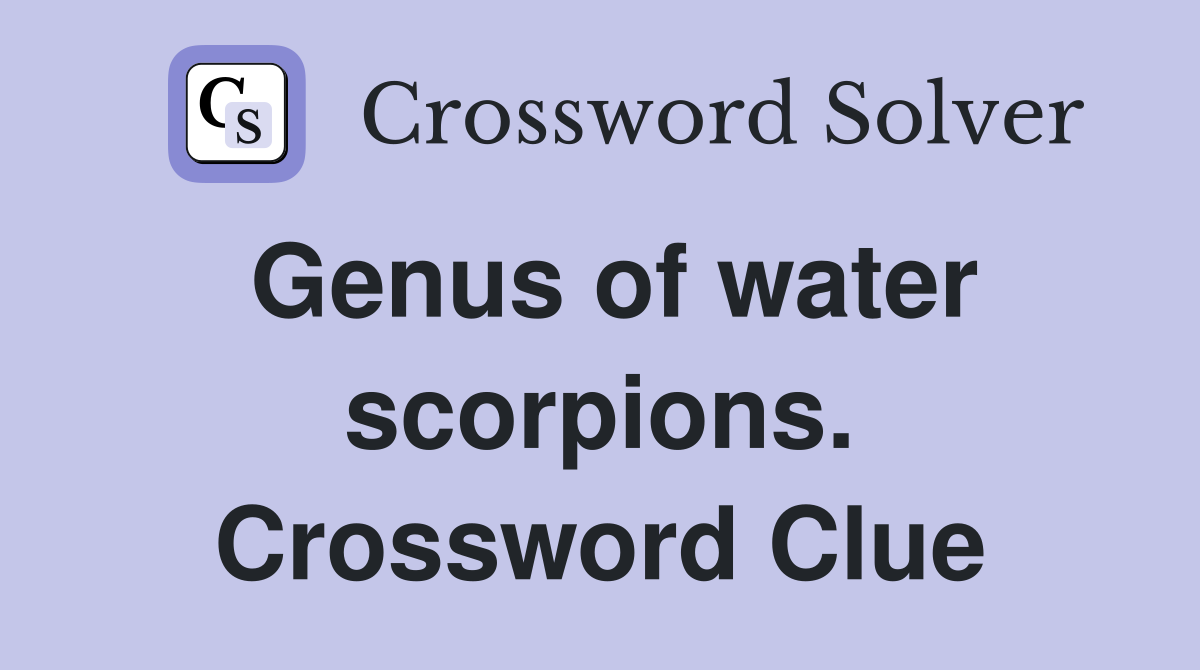 Genus of water scorpions. Crossword Clue