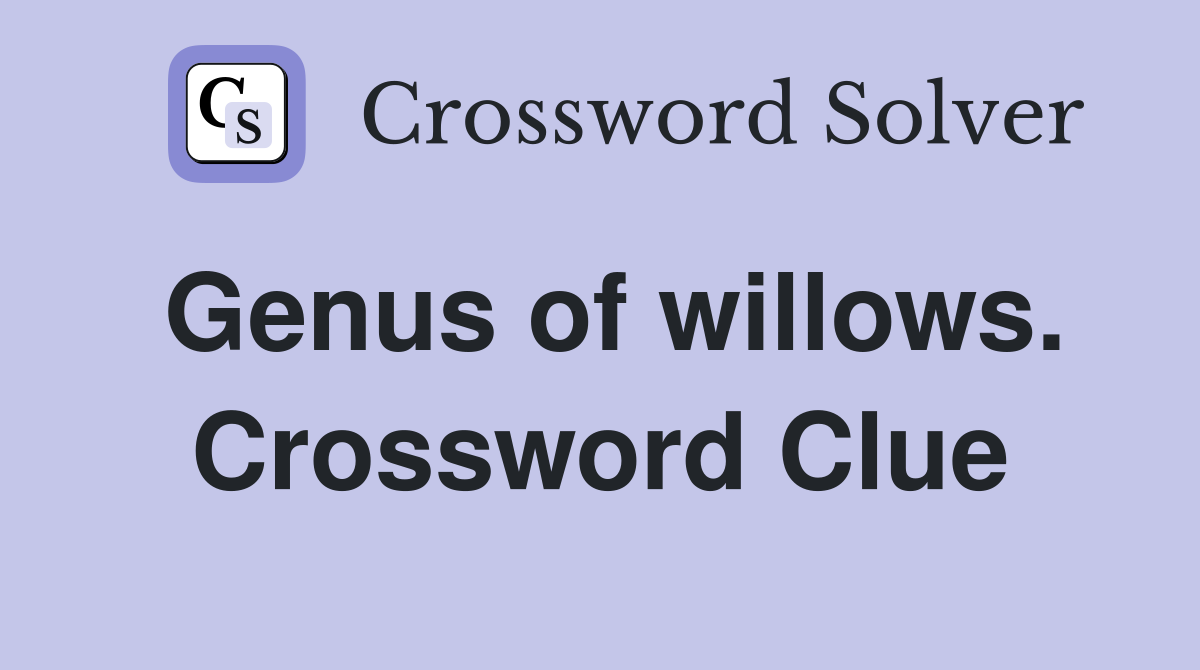 Genus of willows. Crossword Clue