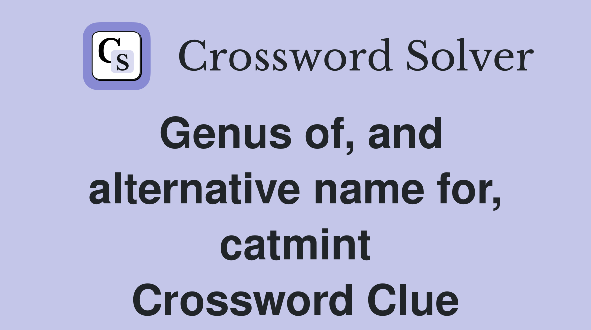 Genus of, and alternative name for, catmint Crossword Clue