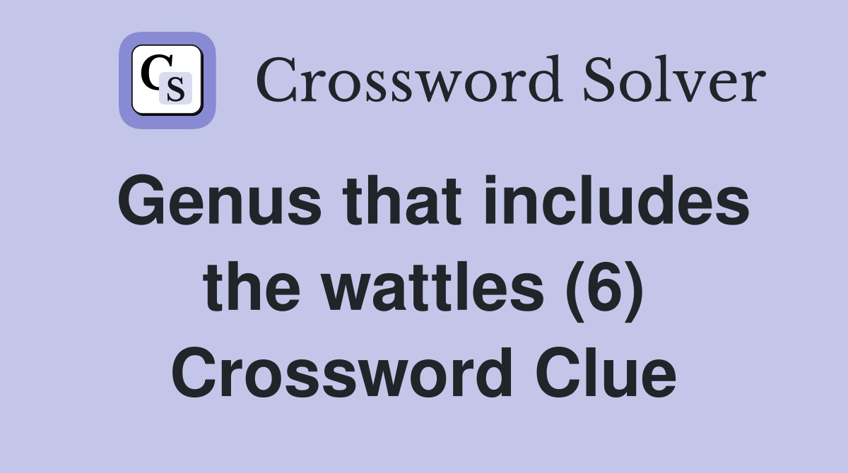 Genus that includes the wattles (6) Crossword Clue