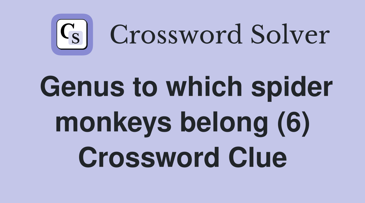 Genus to which spider monkeys belong (6) Crossword Clue