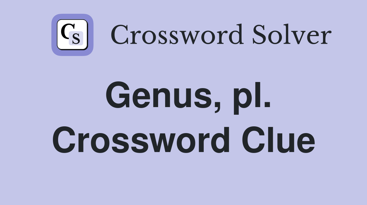 Genus, pl. Crossword Clue