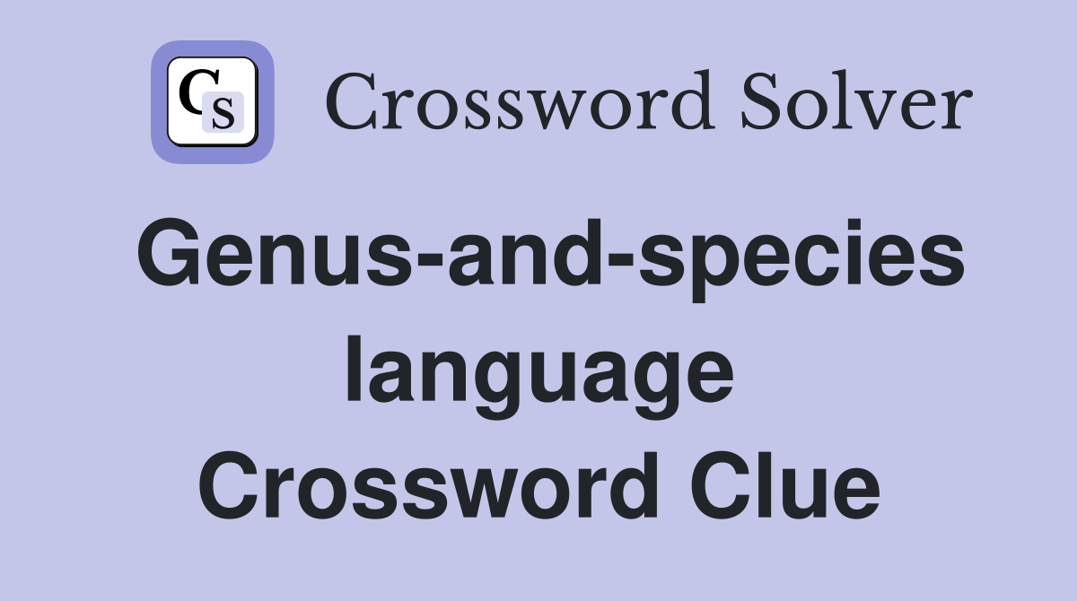 Genus-and-species language Crossword Clue